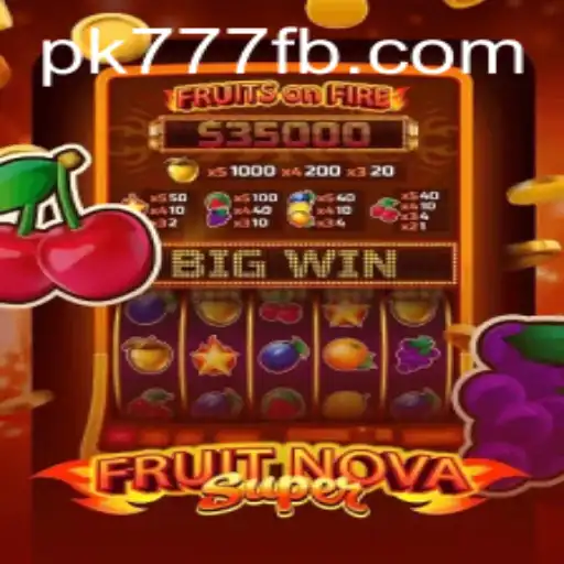 Exploring the Thrills of FruitNovaSuper on PK777.COM